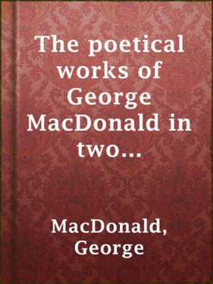 cover image of The poetical works of George MacDonald in two volumes — Volume 1